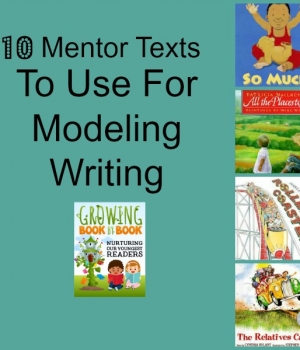 10 Mentor Texts to Use When Modeling Writing from Growing Book by Book