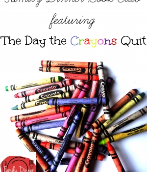 Family Dinner Book Club featuring The Day the Crayons Quit. Complete with menu, decorating ideas and conversation starters!