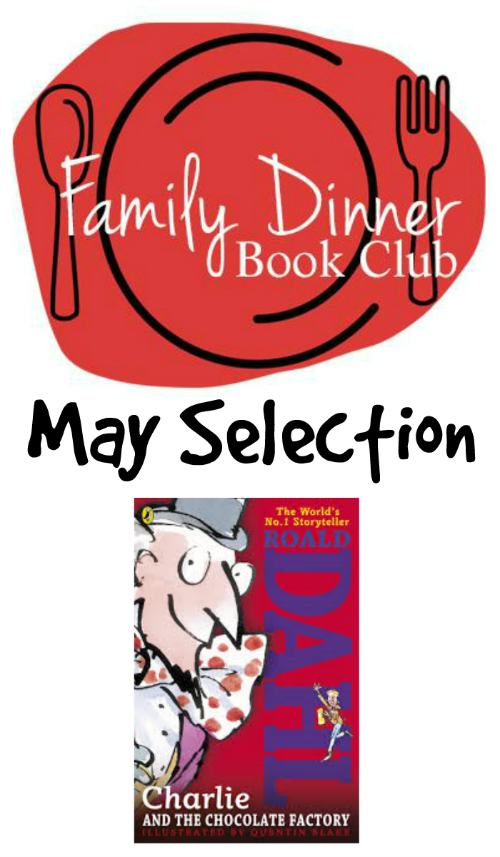 May Family Dinner Book Club:  Charlie and the Chocolate Factory from growingbookbybook.com