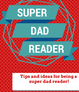 Super Dad Reader tips and ideas for being a superstar reading dad from growingbookbybook.com