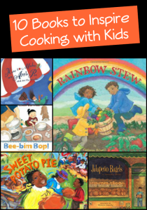 10 Books to Inspire Cooking with Kids that include recipes from growingbookbybook.com