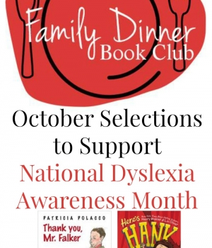 Family Dinner Book Club selections this month support National Dyslexia Awareness Month . Join us and read some great books with your family.
