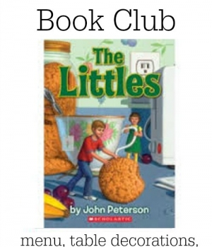 Family Dinner Book Club features The Littles by John Peterson. We have your menu, table crafts, conversation starters and family service project ready for your dinner club!