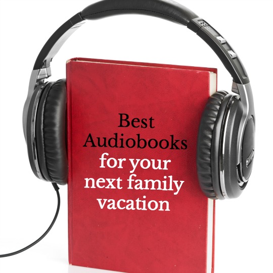 great audiobooks to listen to while you travel to your next family vacation