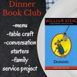 Hold your very own Family Dinner Book Club with the book Dominic by William Steig. Grab your themed menu, table crafts, table topics, and family service project for free to get started.