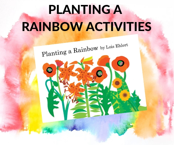 Planting a Rainbow activities to go with Lois Ehlert's book.
