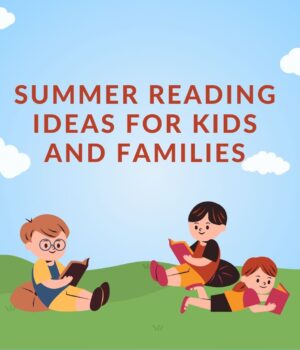 READING IDEAS TO KEEP KIDS READING IN THE SUMMER